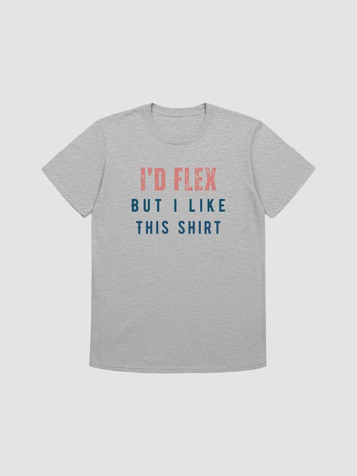 I'd Flex But I like This Shirt Unisex T-Shirt V7 product image (4)
