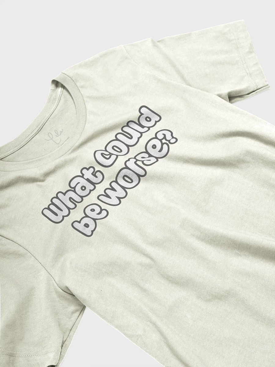 What Could Be Worse? Unisex T-Shirt - pastel colours product image (31)