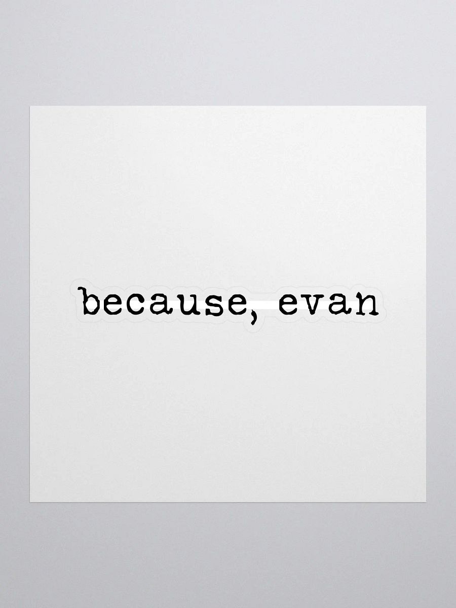 Because, Evan Buddie Quote Sticker product image (1)