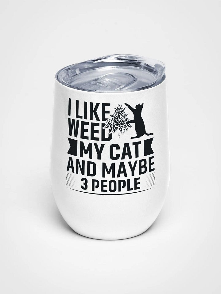 I Like Weed, My Cat & Maybe 3 People - Wine Tumbler product image (1)