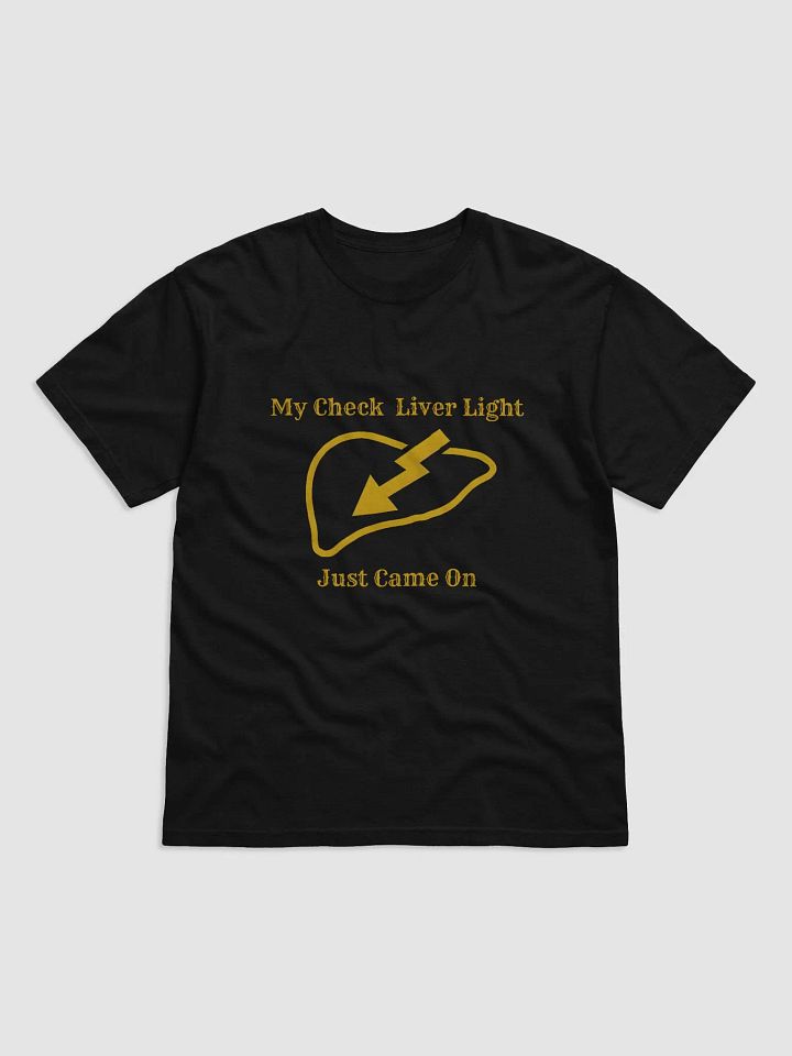 My Check Liver Light Just Came on Tee product image (1)