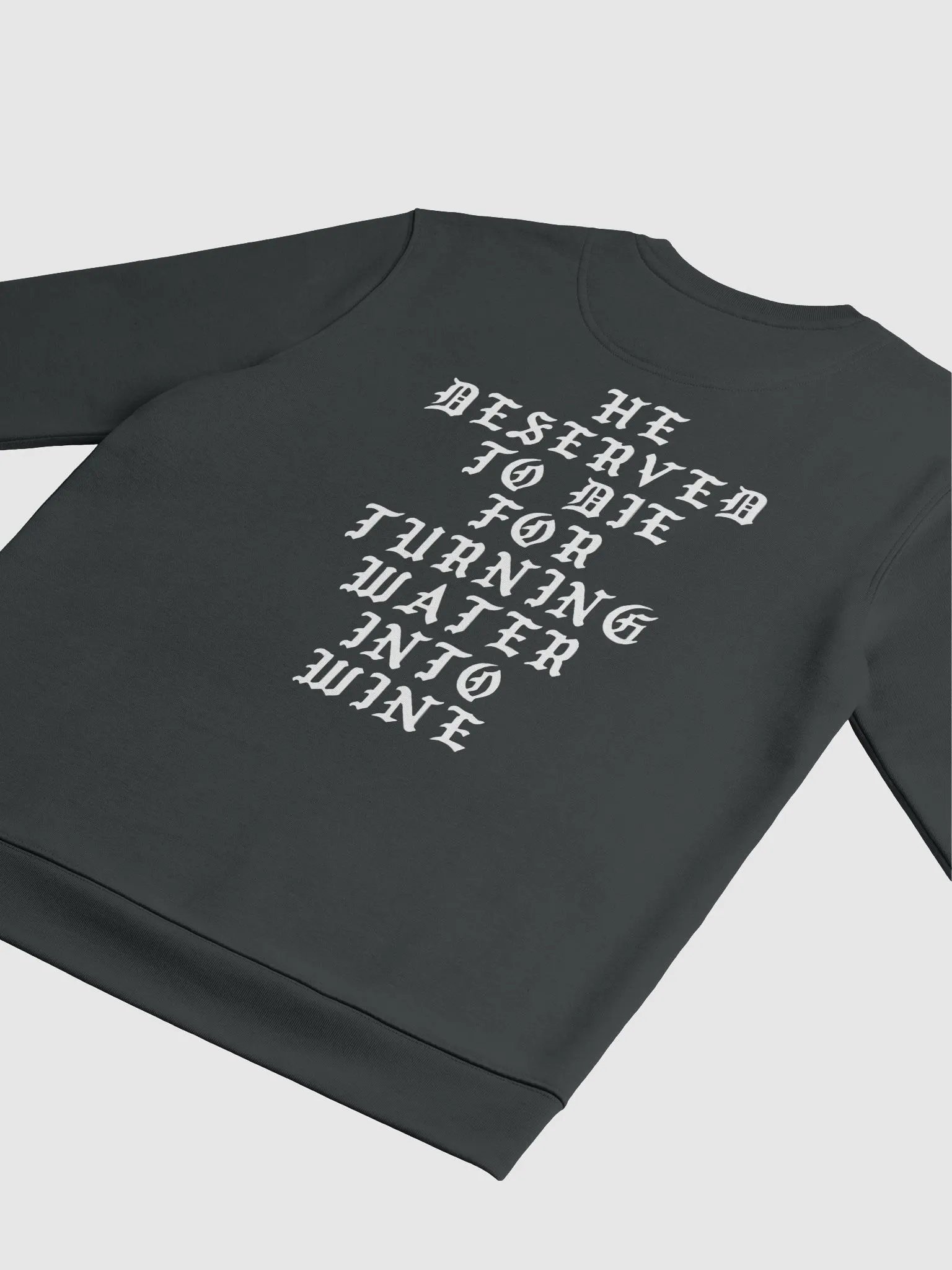 He Deserved To Die For Turning Water Into Wine Sweatshirt product image (7)