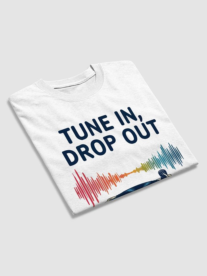 Tune In, Drop Out T-Shirt product image (2)