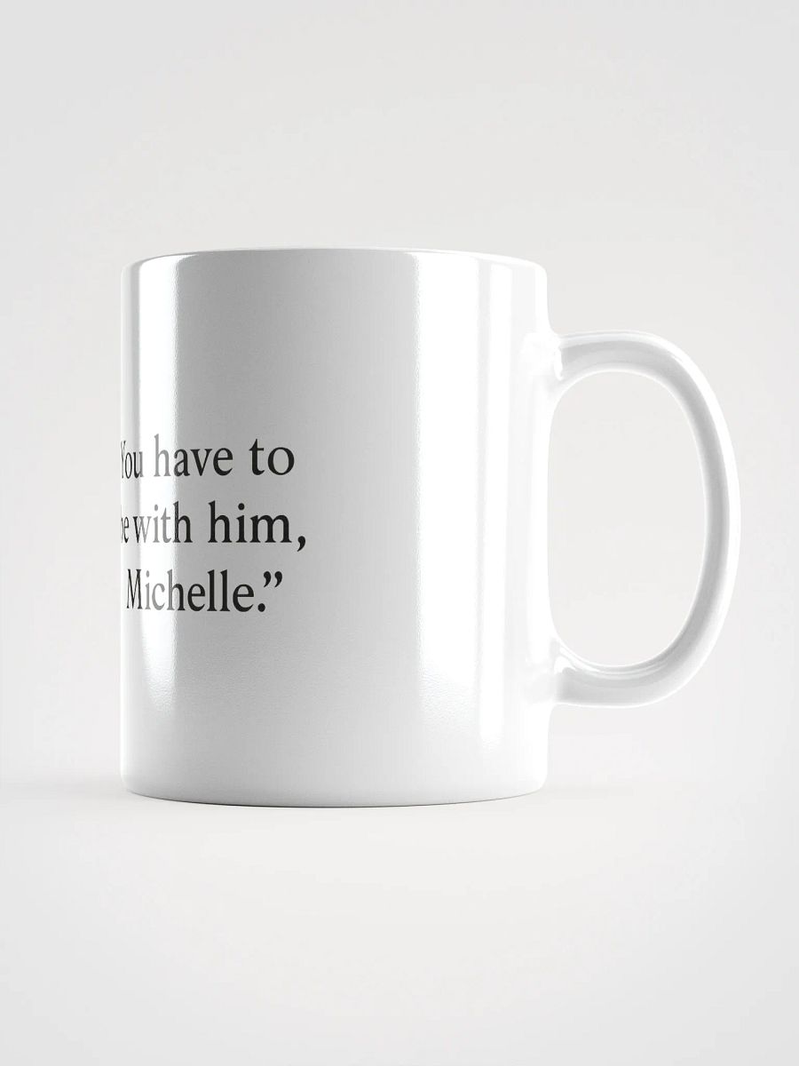You have to buy this mug, Michelle product image (3)