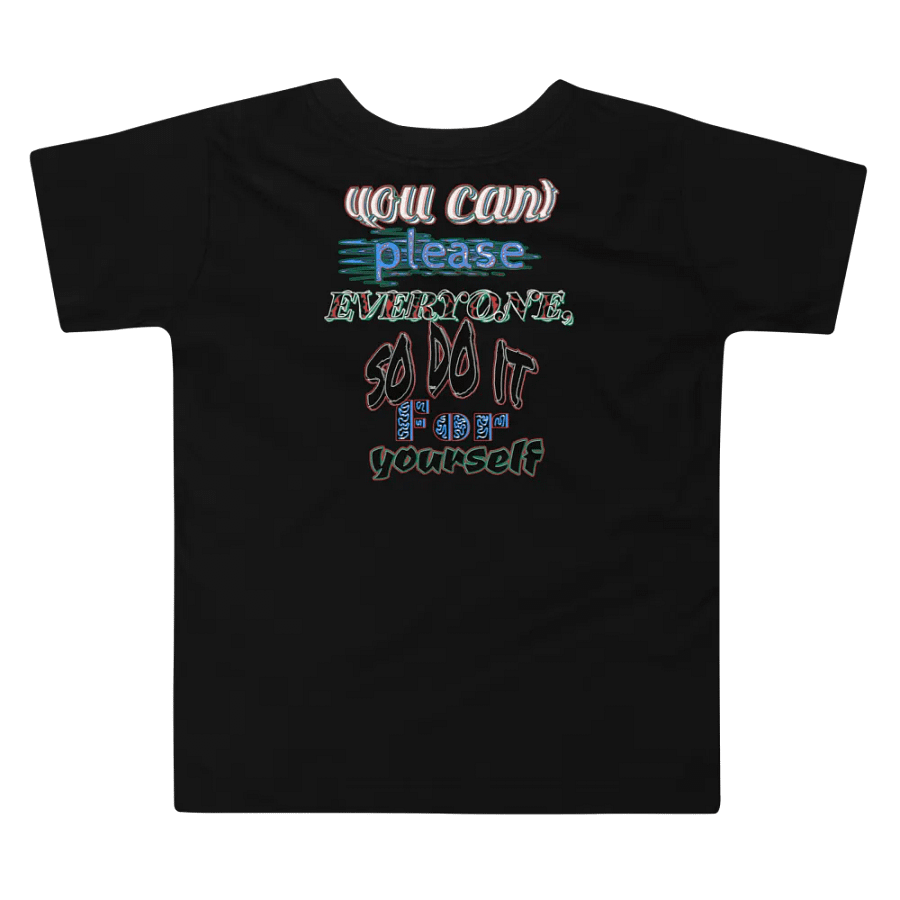 You Cant Please Everyone, So Do It For Yourself - Toddler T-Shirt product image (3)