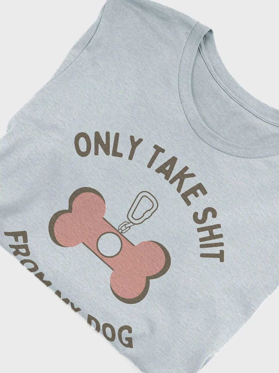Only Take Shit From My Dog product image (5)