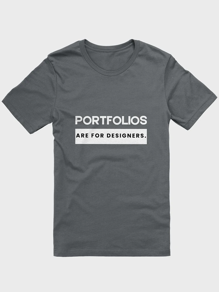 Portfolios Are For Designers. (Unisex) product image (12)