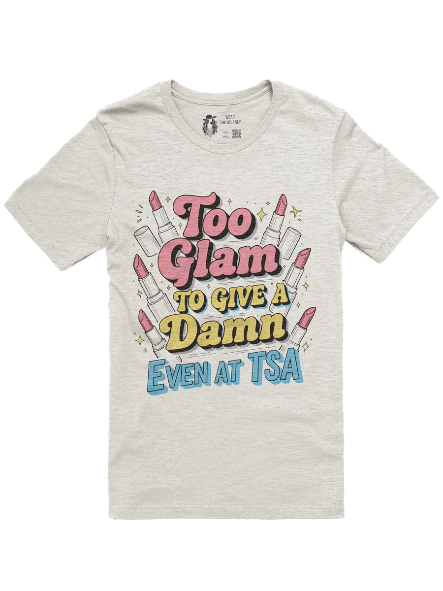 Sassy Airport Traveller Tee - Too Glam to Give a Damn Even at TSA T-Shirt product image (2)