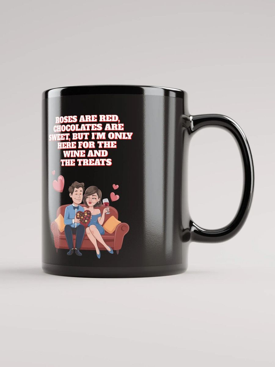 Roses Are Red, Chocolates Are Sweet, But I'm Only Here For The Wine And The Treats Black Mug product image (12)