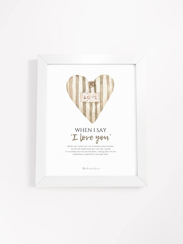 WHEN I SAY I LOVE YOU - Lyric Lines Poster with White Frame product image (1)