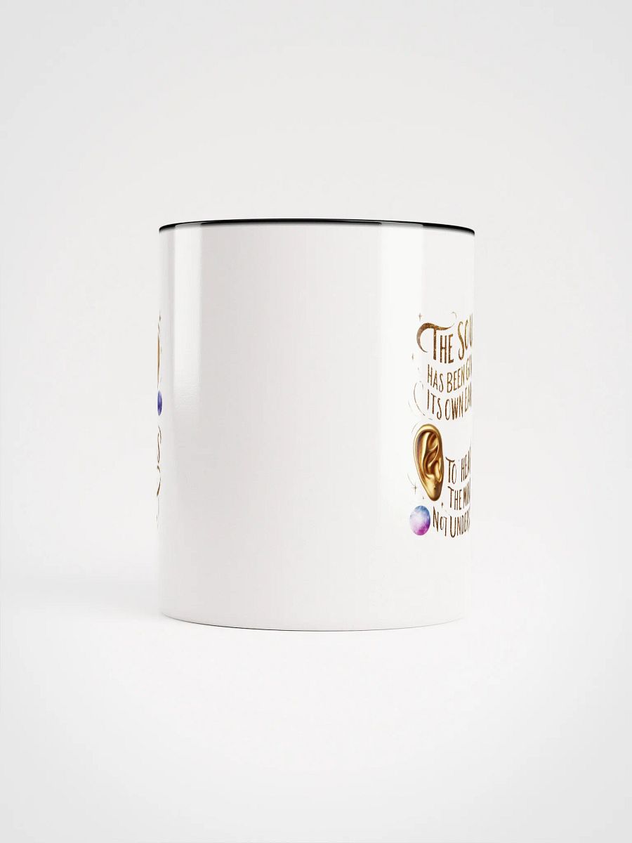 The soul has been given its own ears to hear things the mind does not understand - Ceramic Mug with Color Inside product image (5)