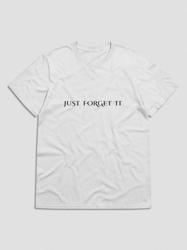 JUST FORGET IT T-Shirt product image (1)