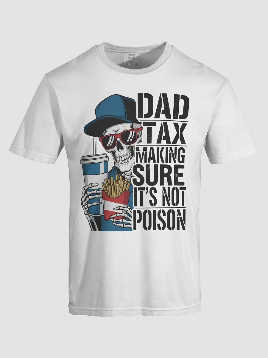 Dad Tax: Making Sure It's Not Poison – Funny Father's Day T-Shirt product image (5)