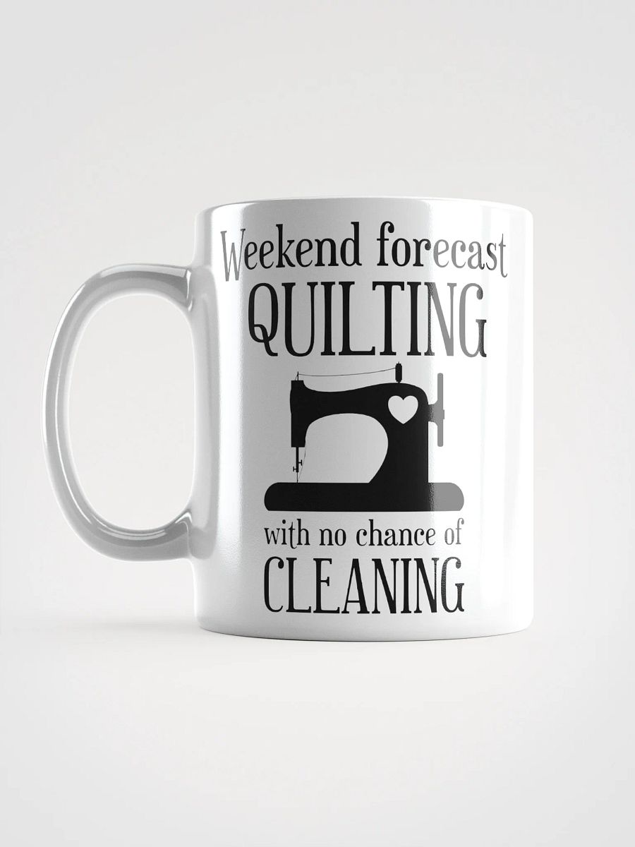 Weekend Forecast Quilting With No Chance Of Cleaning | Quilters Gift - White Ceramic Mug (Black Text) product image (16)