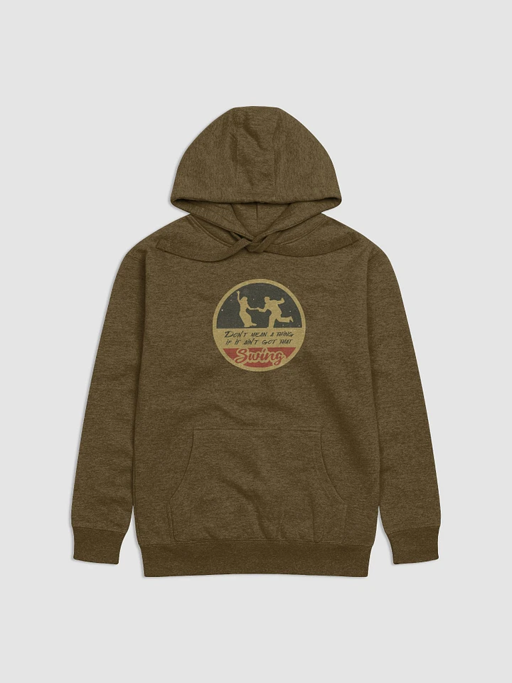 Don't Mean a Thing If It Ain't Got That Swing Premium Hoodie product image (13)