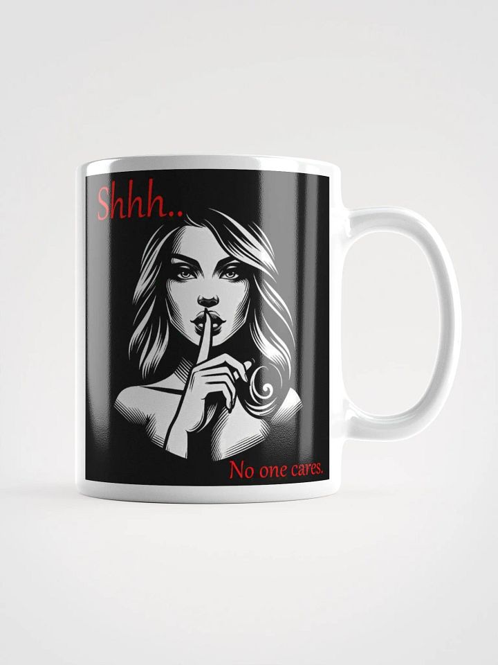 "Shhh... No One Cares" Humorous High Quality Glossy White Mug product image (1)