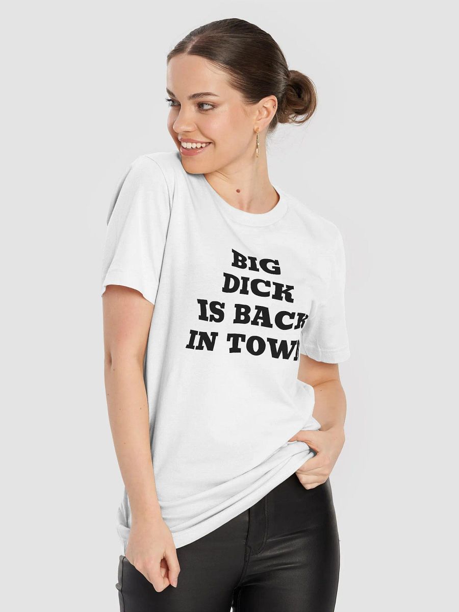 BIG DICK IS BACK IN TOWN T-Shirt product image (6)