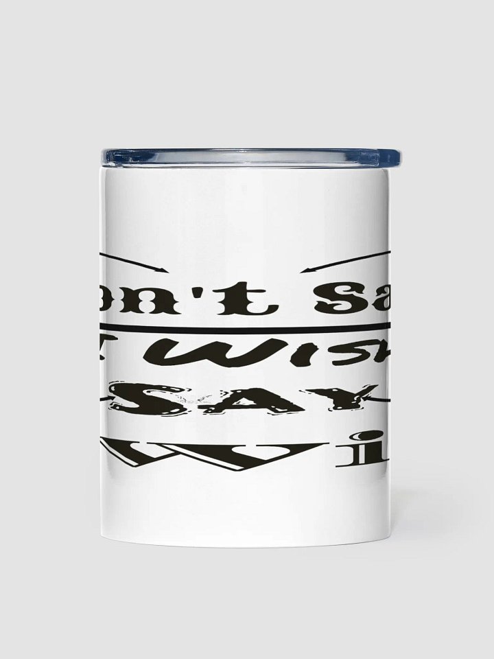 Don't Say I Wish Say I Will - White - 10oz Stainless Steel Tumbler product image (1)
