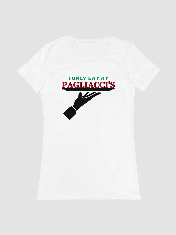 I Only Eat At Pagliacci's - Women's Fitted T-Shirt product image (1)
