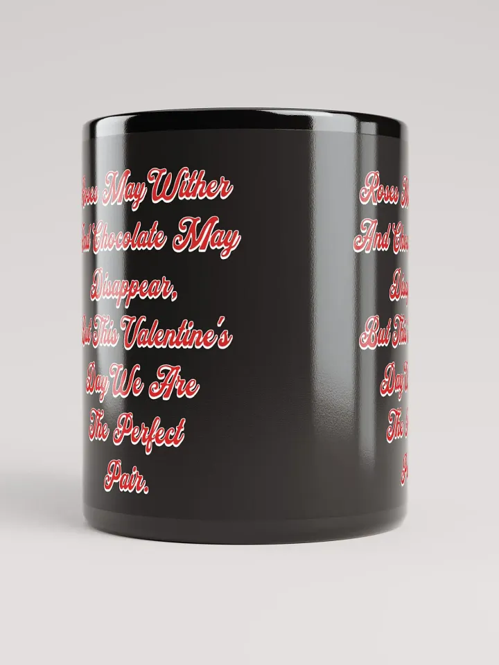 Roses May Wither And Chocolate My Disappear, Valentine's Day Gift Black Mug product image (4)