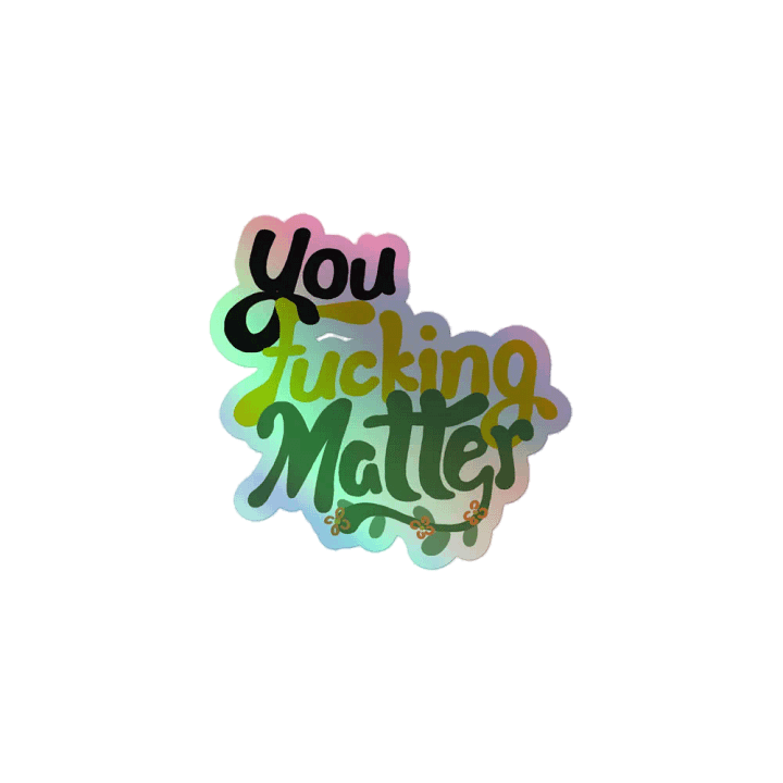You Fucking Matter Holo Sticker product image (1)