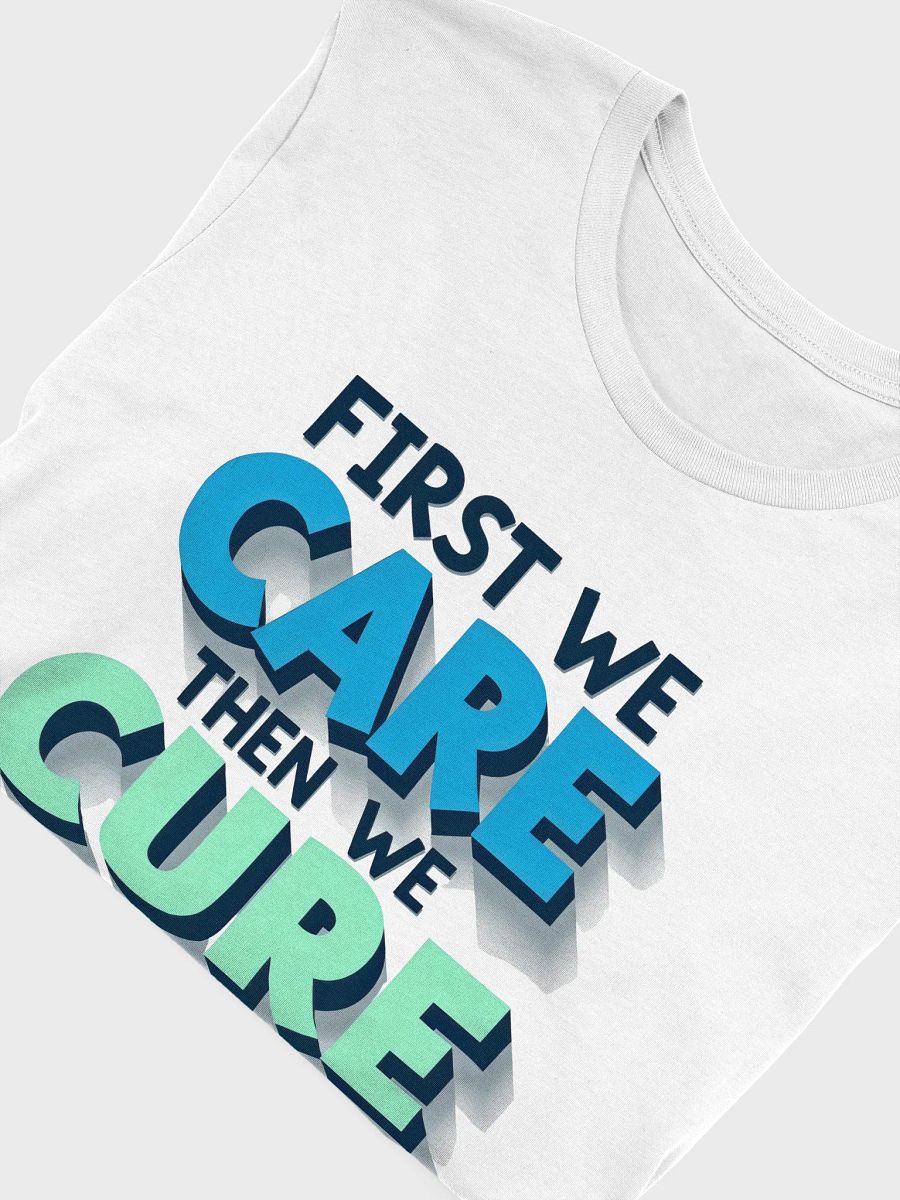 Motivational 3D Effect T-Shirt: First We Care Then We Cure product image (39)