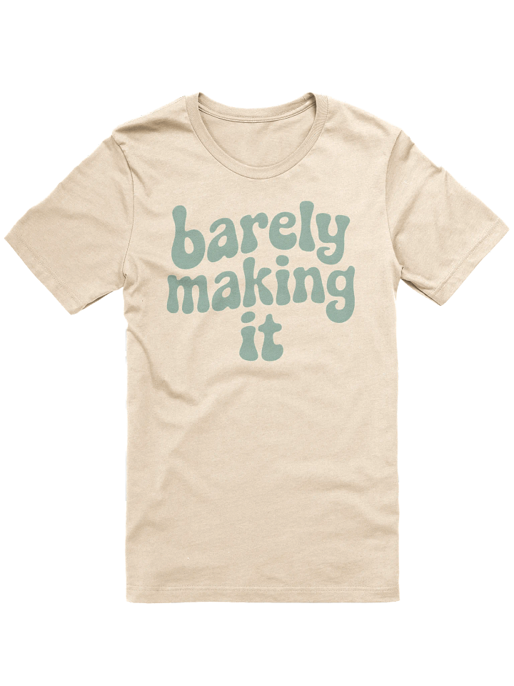 Barely Making It T-Shirt product image (1)