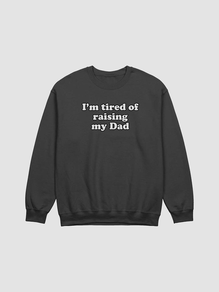 Im tired of raising my Dad Crewneck product image (1)