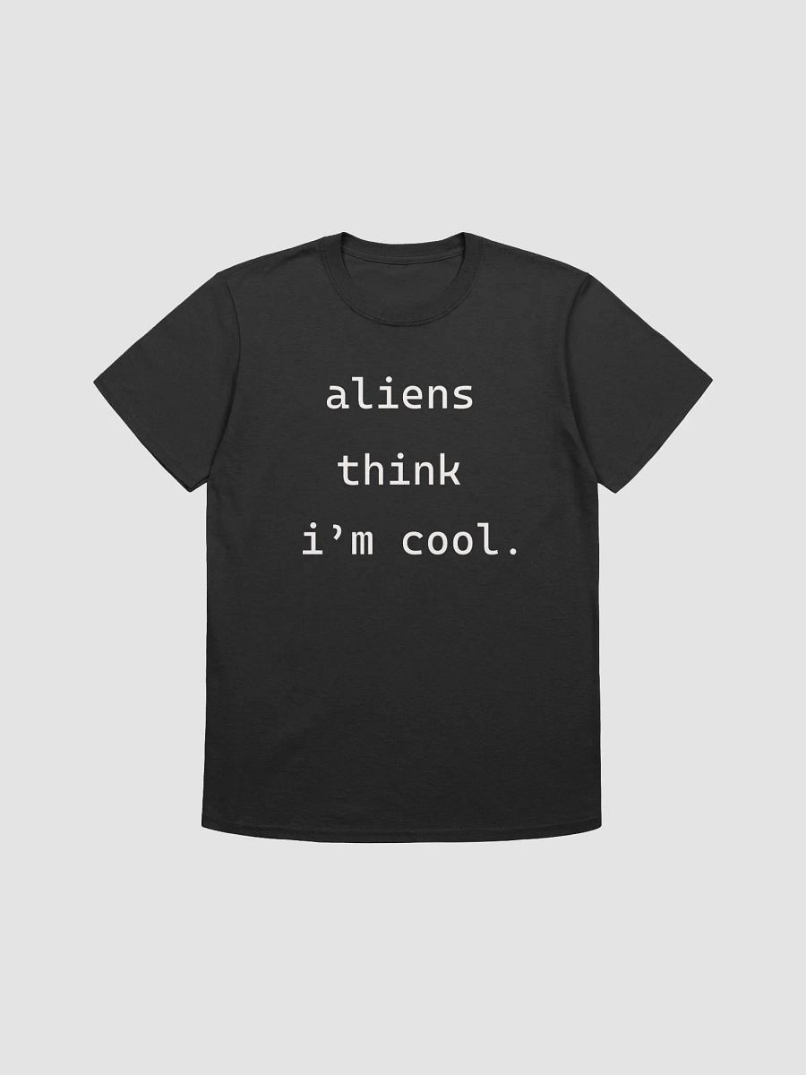 Aliens Think I'M Cool - Unisex Shirt product image (5)