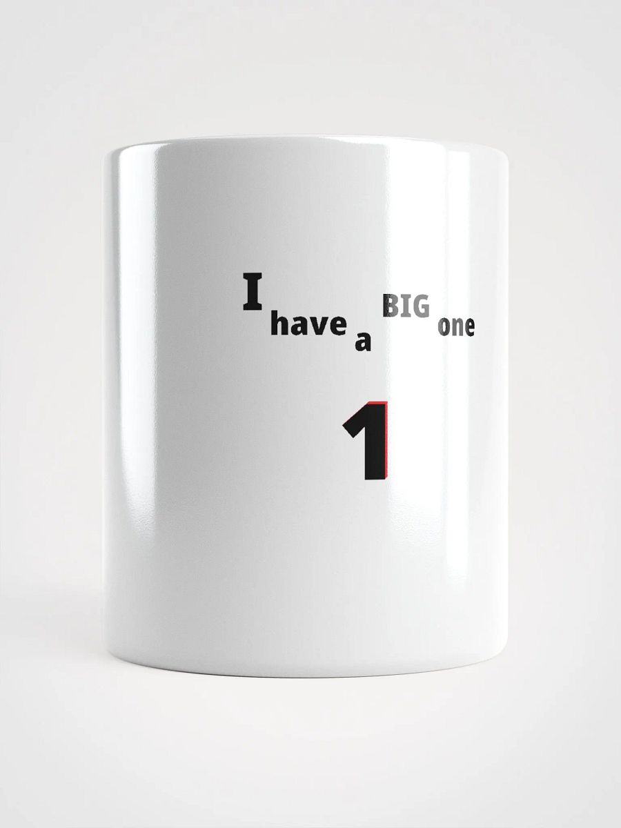 I have a Big One. Big, funny, humor, sarcasm. Cute, funny sayings, funny quote, funny gift, funnytee, one, funny slogan, vintage, retro, product image (5)