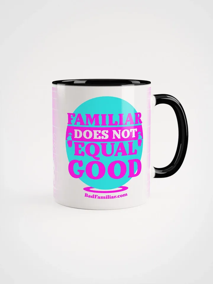 FAMILIAR DOES NOT EQUAL GOOD Mug product image (1)