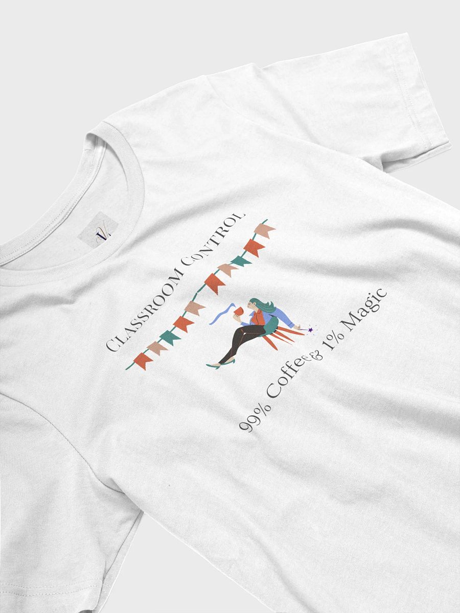 Classroom Control T-Shirt: 99% Coffee, 1% Magic - Perfect for Teachers product image (9)