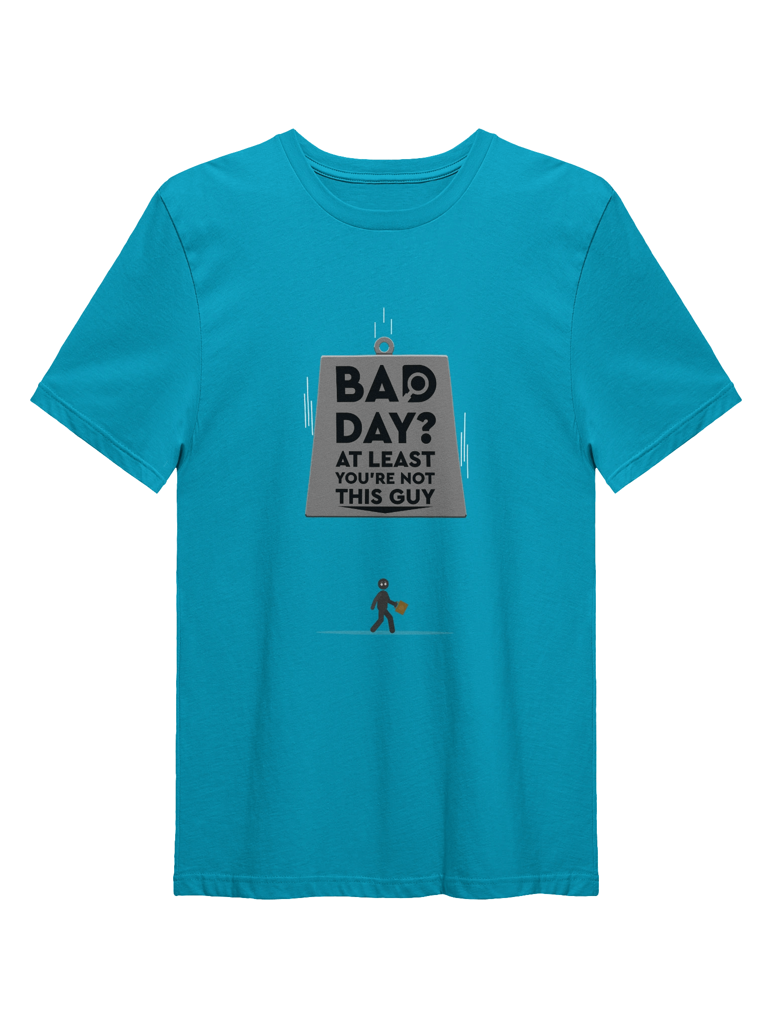 Bad Day? You're Not This Guy product image (1)