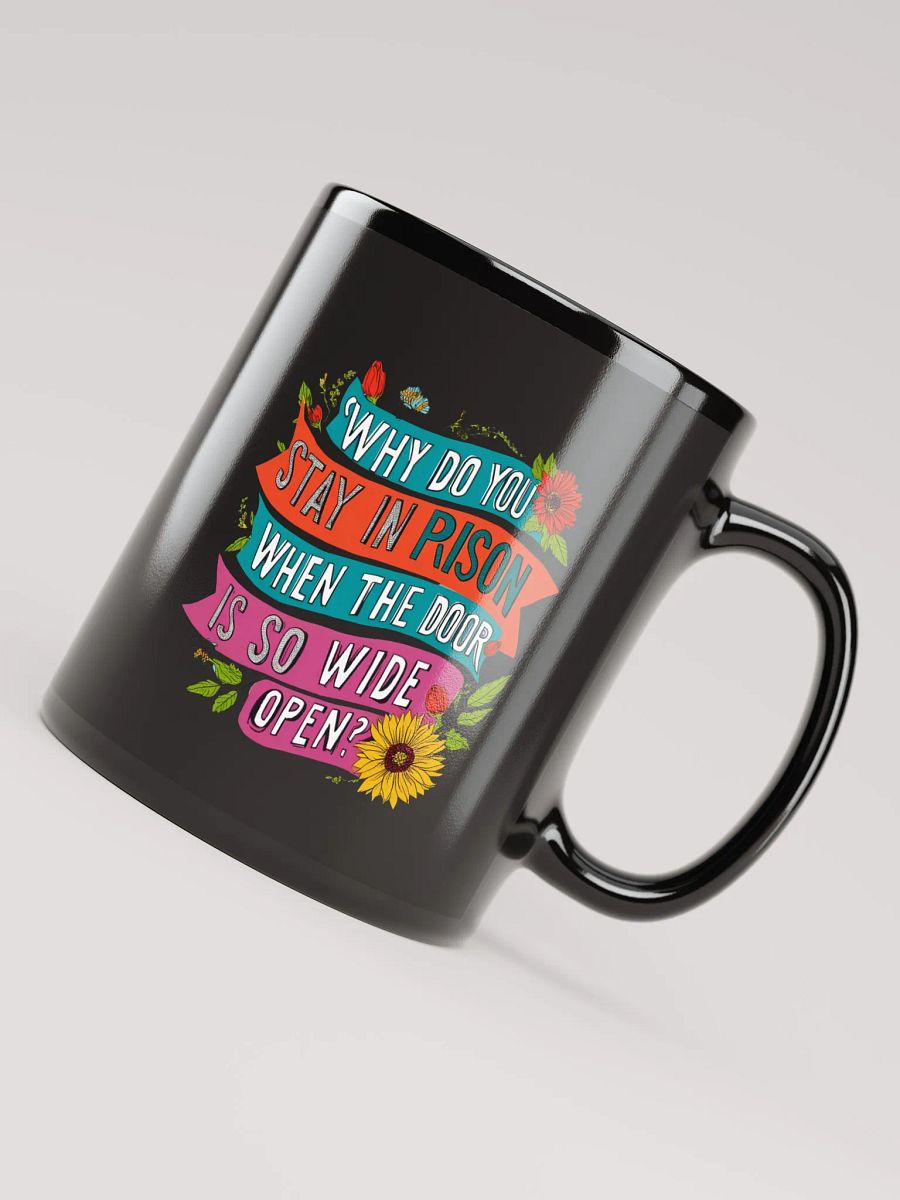 Why do you stay in prison when the door is so wide open - Black Glossy Mug product image (4)