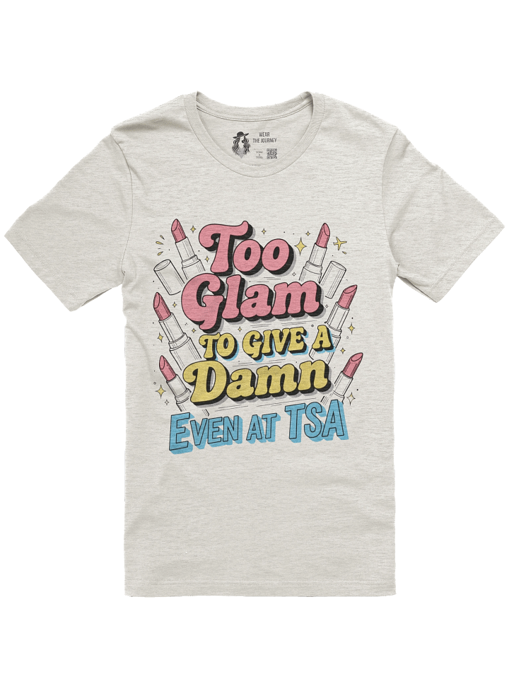 Sassy Airport Traveller Tee - Too Glam to Give a Damn Even at TSA T-Shirt product image (2)