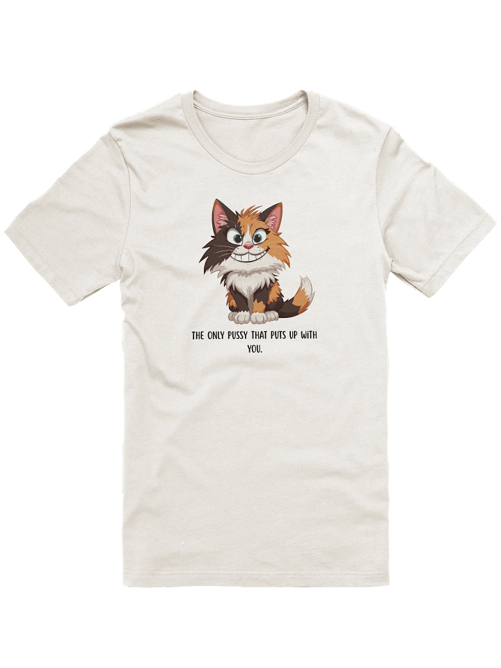 Women’s The Only Pussy That Puts Up With You – Funny Calico Cat T-Shirt | Sarcastic Humor Tee product image (1)