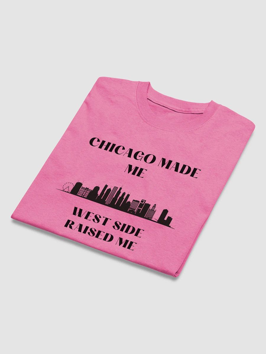 Chicago made me Weat side Raised Me product image (36)
