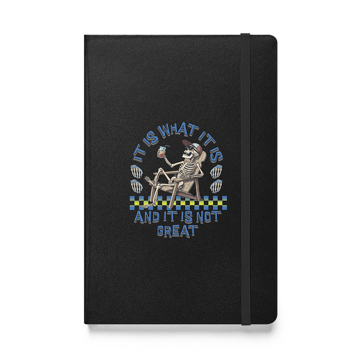 It Is What It Is And It Is Not Great Skeleton Hardcover Notebook product image (1)