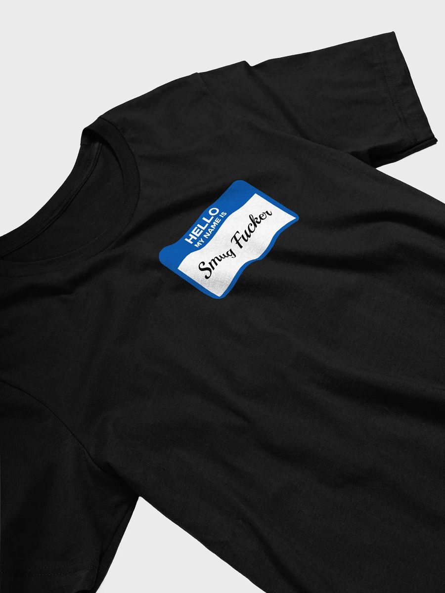 Hello My Name Is Smug Fucker Tee product image (3)