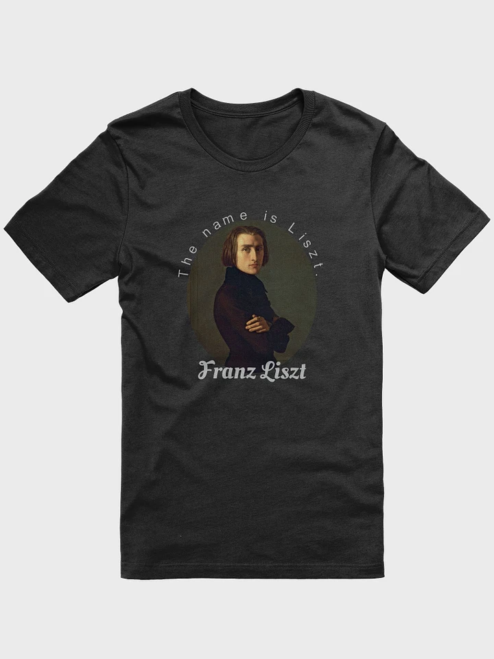 The Name is Liszt. Franz Liszt | T-Shirt product image (1)