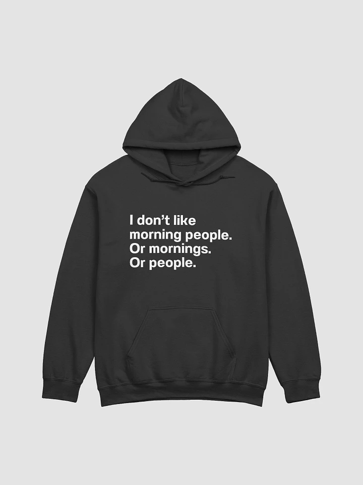 I don't like morning people. Or mornings. Or people. Unisex Hoodie product image (2)