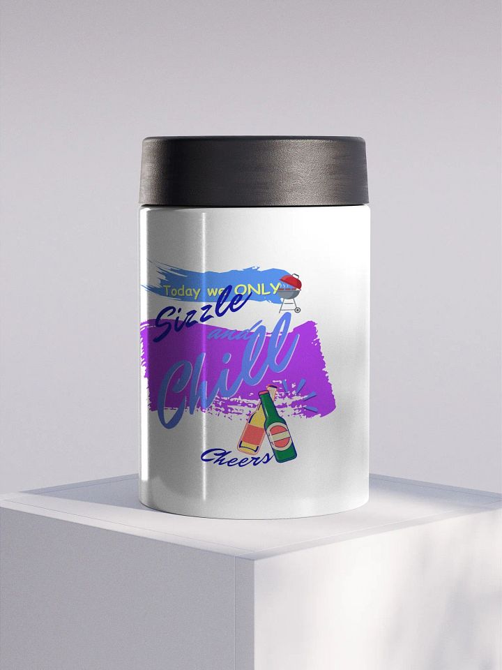Stainless steel Koozie for your summer parties.   ‘Today we only Sizzle and chill’ design product image (1)
