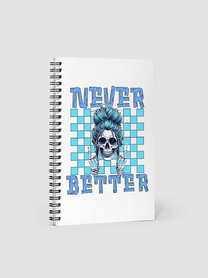 Never Better Skull Woman Rebellious Spiral Notebook product image (1)
