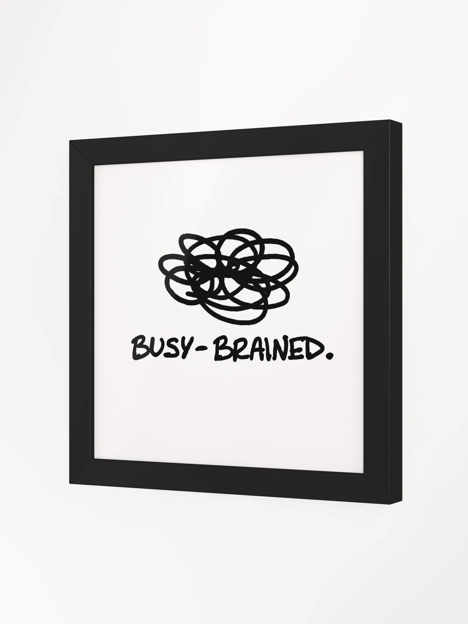 BUSY-BRAINED (black and white) framed square poster product image (15)