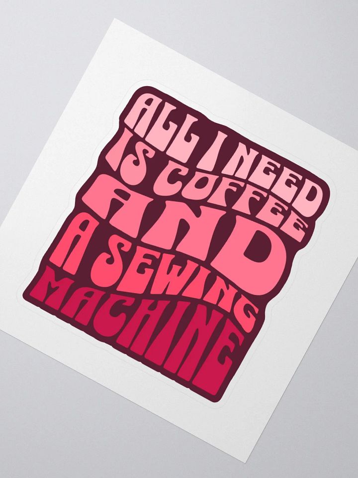 All I Need is Coffee and A Sewing Machine (Sticker) product image (2)