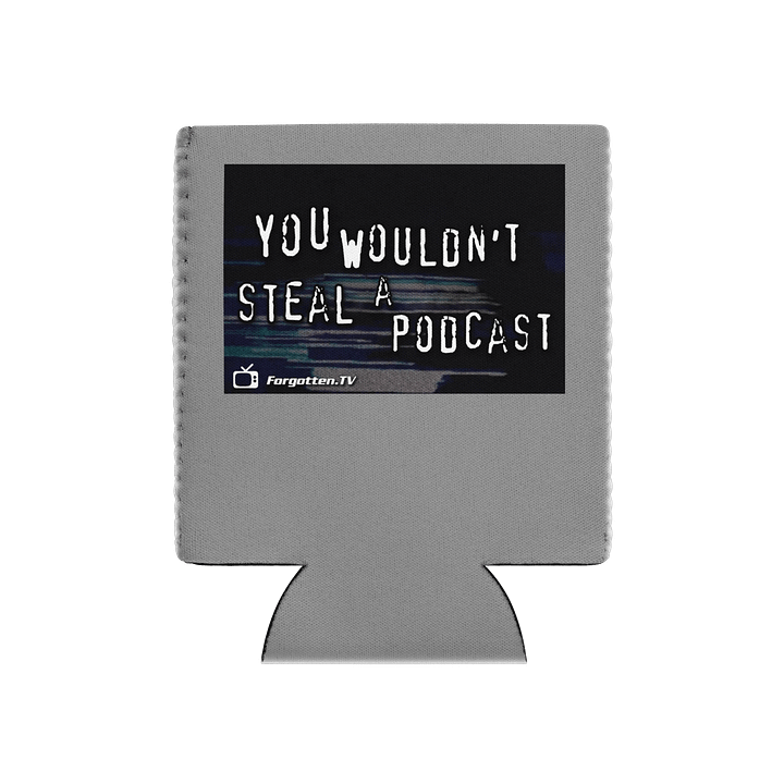 You Wouldn't Steal a Podcast Coozie product image (1)