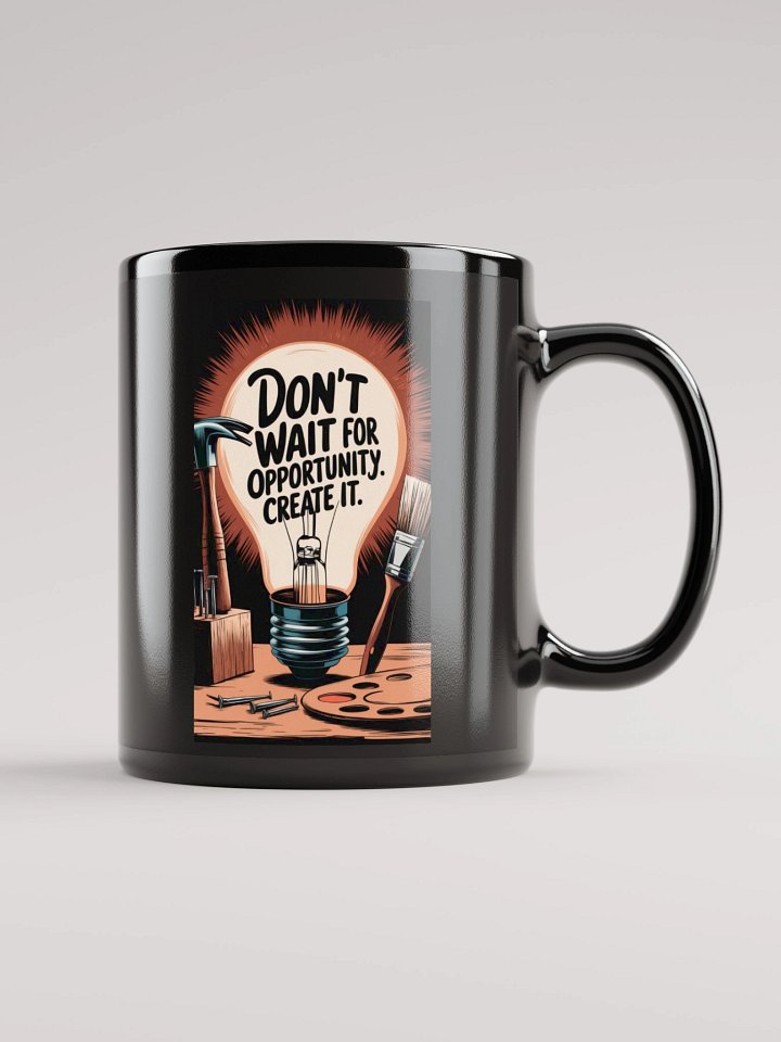 Don't Wait For Opportunity, Create it product image (1)