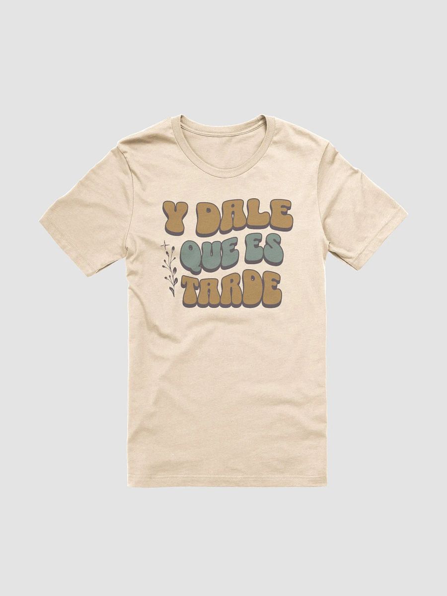 Y Dale Que Es Tarde Camiseta Unisex Unisex product image (2)