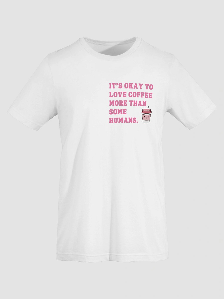 It’s Okay to Love Coffee More – Funny Coffee T-Shirt for Caffeine Lovers-Chest Design product image (7)