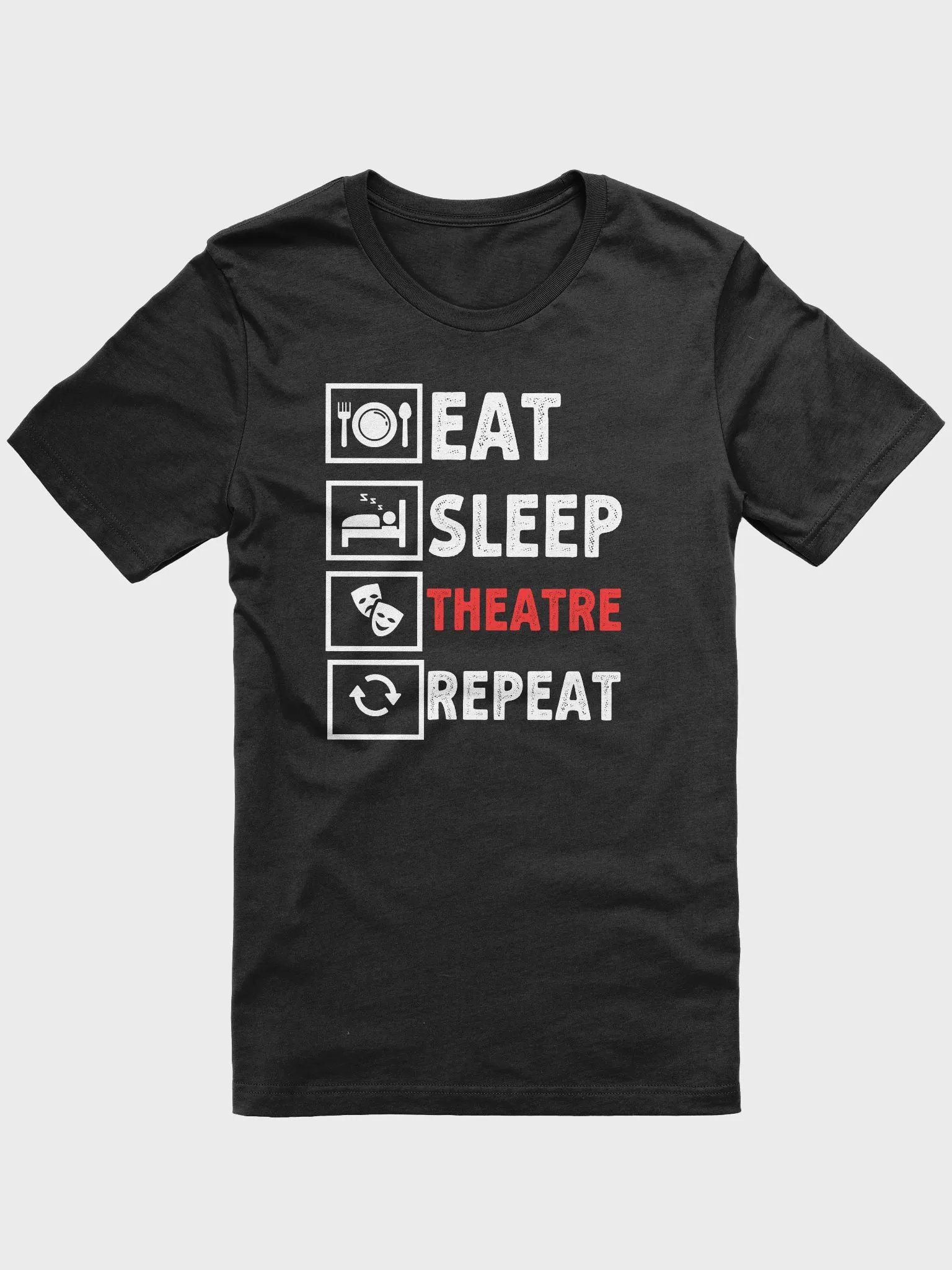 Eat Sleep Theater Repeat T Shirt - Funny Musical T-Shirt product image (1)